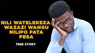 NILIJISAHAU BAADA YA KUPATA PESA - TRUE STORY