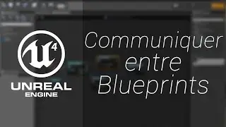 Unreal Engine 4 | La Communication entre Blueprints ! [+ Téléchargement du Projet]