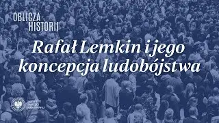 Rafał Lemkin i jego koncepcja ludob&oacute;jstwa &ndash; cykl Oblicza historii