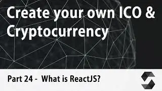 Create your own Cryptocurrency & ICO Webpage [Part 24] - What is ReactJS?