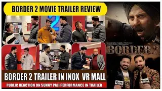 🔥 BORDER 2 TRAILER PUBLIC REVIEW  | INOX VR MALL AMRITSAR | SUNNY DEOL 💪 | TRAILER 🎬 #border2 