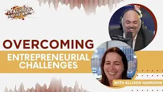 Overcoming Entrepreneurial Challenges - Episode 201 with Allison Harrison