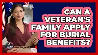 Can A Veteran's Family Apply For Burial Benefits?