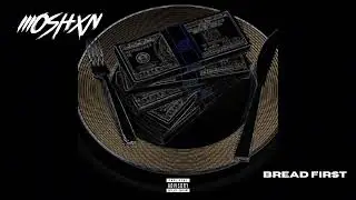 MOSHXN - BREAD FIRST (Official Audio)
