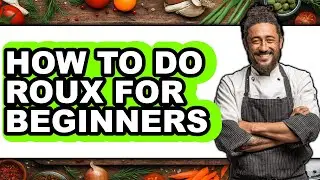 How to Do Roux for Beginners (full Guide)
