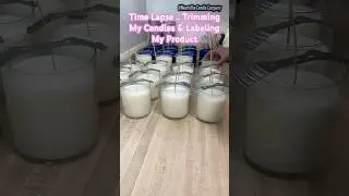 Trimming My Candles & Labeling My Product (Time Lapse) #heartsfirecandlecompany