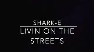 Shark-e - Livin On The Streets