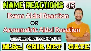Evans Aldol Reaction | Asymmetric Aldol reaction | Mechanism | M.Sc. Chemistry | CSIR NET | GATE