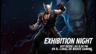 EXHIBITION NIGHT TEKKEN , VEN A JUGAR CON EL CHAT A FT3, PURA SALSA!