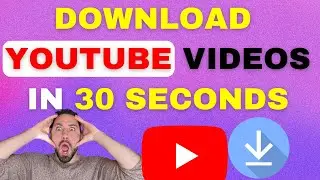 HOW TO DOWNLOAD YOUTUBE VIDEOS IN 30 SECONDS
