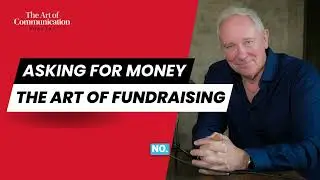Asking for Money: The Art of Fundraising | The Art of Communication Podcast