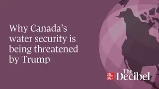 Why Canada&rsquo;s water security is being threatened by Trump