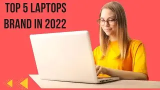 TOP 5: Best Laptop Brands 2022