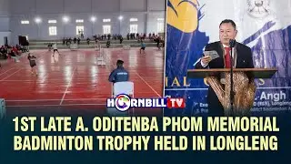 1ST LATE A. ODITENBA PHOM MEMORIAL BADMINTON TROPHY HELD IN LONGLENG