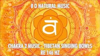 CHAKRA 2 MUSIC - 8 D NATURAL MUSIC - RE 146 HZ