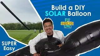 DIY GIANT Solar Balloons | Ep. 101 | DIY Science Time | Full Episode #DIYST1