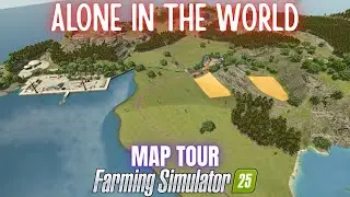 ALONE IN THE WORLD 2K25 - Map Tour - Farming Simulator 25