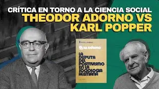Theodor Adorno vs Karl Popper | Sobre el método en Sociología