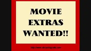 CASTING CALLS - MOVIE EXTRAS WANTED FOR MOVIE EXTRA JOBS