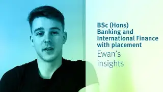 BSc (Hons) Banking and International Finance with placement student Ewan&rsquo;s insights