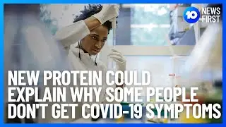 Protein Explains Why Some People Don't Get COVID-19 Symptoms | 10 News First