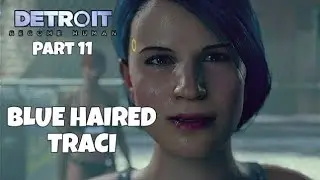 DETROIT: Become Human But We Meet Blue Haired Traci