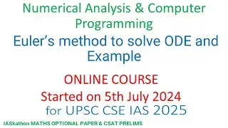 Euler's method for ODE NUMERICAL ANALYSIS UPSC CS MAIN MATHS OPTIONAL PAPER II B Tech, B Sc, M Sc