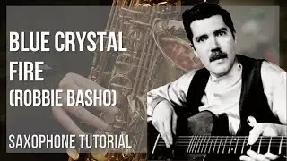 How to play Blue Crystal Fire by Robbie Basho on Alto Sax (Tutorial)