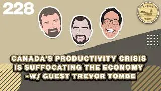 Canada's Productivity Crisis is Suffocating the Economy w/guest Trevor Tombe Loonie Hour Episode 228