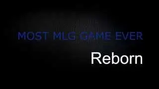 MOST MLG GAME EVER REBORN TRAILER