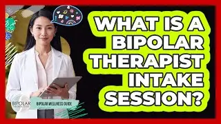 What Is A Bipolar Therapist Intake Session? - Bipolar Wellness Guide