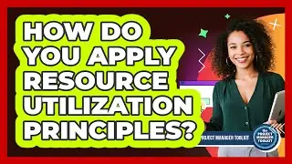 How Do You Apply Resource Utilization Principles?