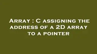 Array : C assigning the address of a 2D array to a pointer