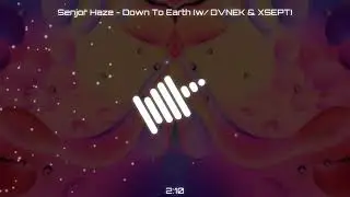 Senjor Haze - Down To Earth (w/ DVNEK & XSEPT)