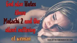 God Hates Abuse Too &mdash; Malachi 2 and the Silent Suffering of Women Enduring Emotional Abuse