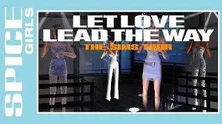 Let Love Lead The Way - The Return Of The Spice Girls (The Sims 2 Version)