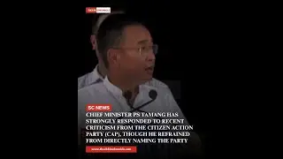 Chief Minister PS Tamang has strongly responded to recent criticism from the Citizen Action Party 