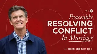 Keeping Love Alive: Peaceably Resolving Conflict in Marriage, Part 1 | Chip Ingram