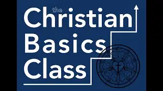 The Christian Basics Class: An Introduction