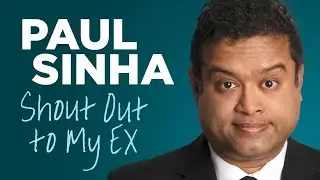 Paul Sinha | Shout Out To My Ex