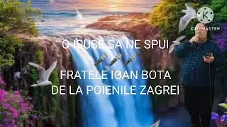 O ISUSE SA NE SPUI 🎤🎤🎤 ✔️✔️✔️ 💯💯💯 FRATELE IOAN BOTA DE LA POIENILE ZAGREI