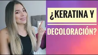 ¿KERATINA CON DECOLORACIÓN? Opinión honesta