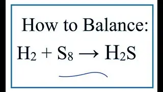 How to Balance H2 + S8 = H2S (Hydrogen gas + Sulfur)
