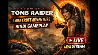 Shadow of the Tomb Raider LIVE 🔥 | Lara Croft Adventure | Hindi Gameplay