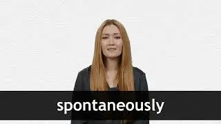 How to pronounce SPONTANEOUSLY in American English