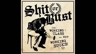 SHIT OR BUST    (THE WORKING CLASS... BUT WORKING SUCKS!)    FULL EP