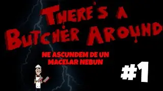 Incercam sa ne ascundem de un macelar nebun! | There's a Butcher Around [Ep. 1]
