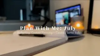 Plan With Me: JULY | Budgeting, content planning + creating better habits ♡