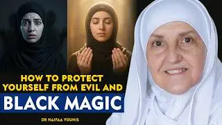 How To Protect Yourself From Evil & Black Magic | Dr. Haifaa Younis