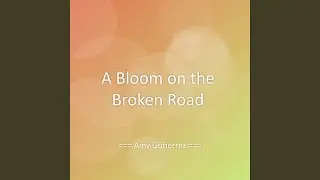 A Bloom on the Broken Road
